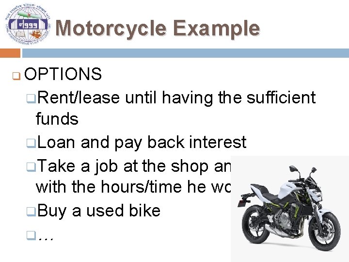Motorcycle Example q OPTIONS q. Rent/lease until having the sufficient funds q. Loan and