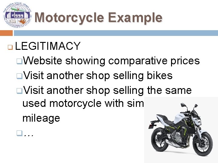 Motorcycle Example q LEGITIMACY q. Website showing comparative prices q. Visit another shop selling