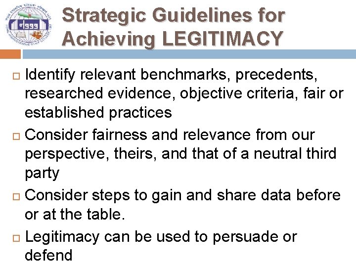 Strategic Guidelines for Achieving LEGITIMACY Identify relevant benchmarks, precedents, researched evidence, objective criteria, fair
