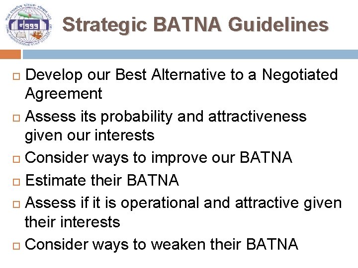 Strategic BATNA Guidelines Develop our Best Alternative to a Negotiated Agreement Assess its probability