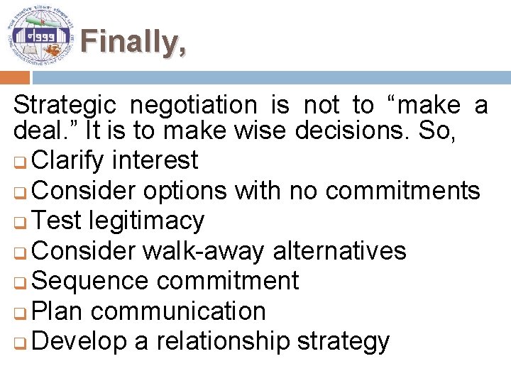Finally, Strategic negotiation is not to “make a deal. ” It is to make