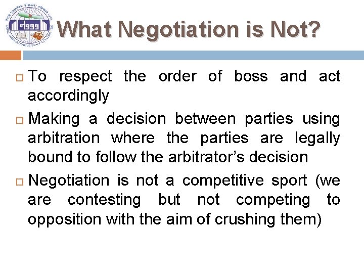What Negotiation is Not? To respect the order of boss and act accordingly Making