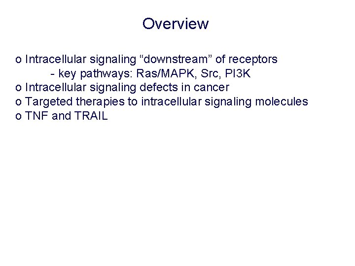 Overview o Intracellular signaling “downstream” of receptors - key pathways: Ras/MAPK, Src, PI 3