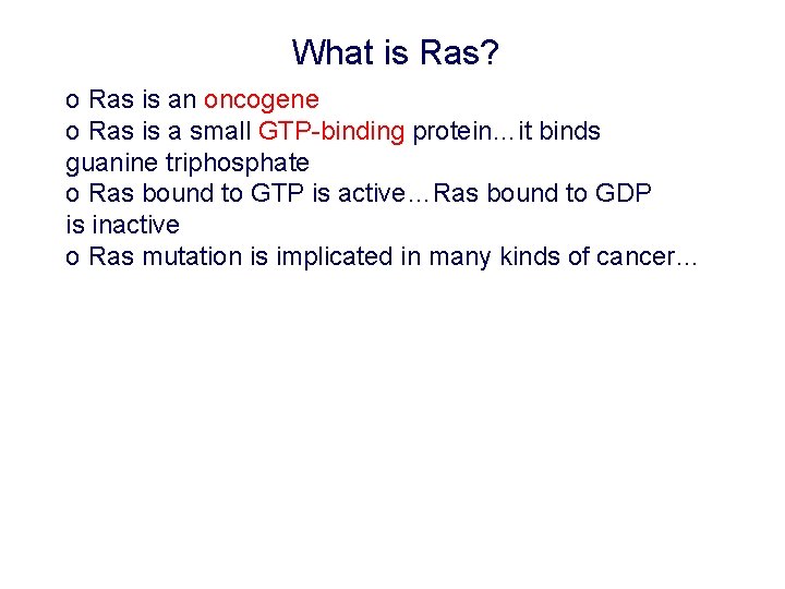What is Ras? o Ras is an oncogene o Ras is a small GTP-binding