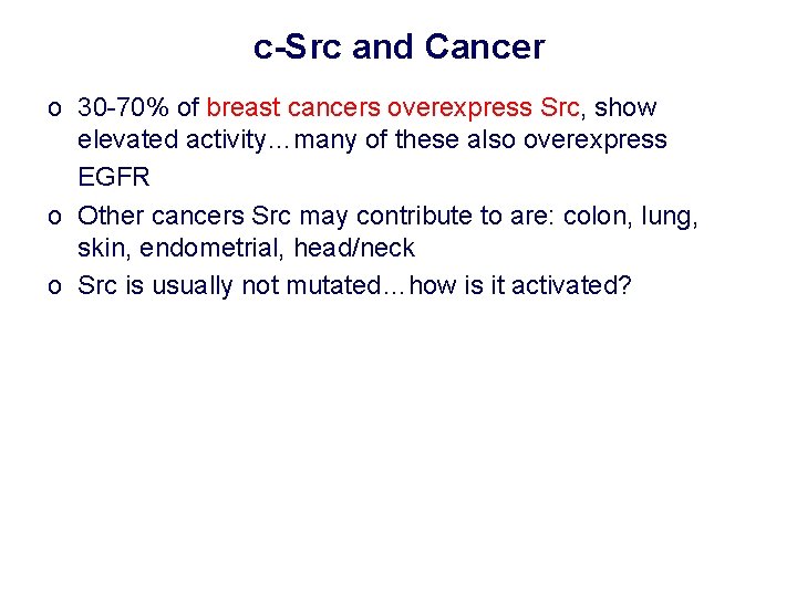 c-Src and Cancer o 30 -70% of breast cancers overexpress Src, show elevated activity…many