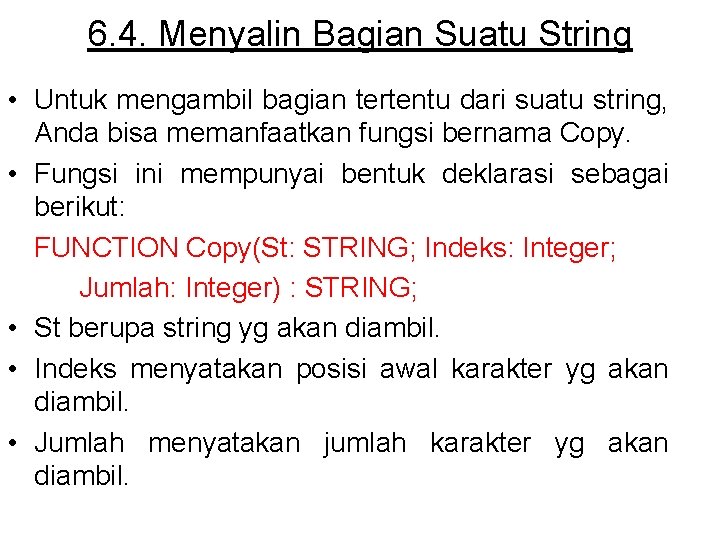 6. 4. Menyalin Bagian Suatu String • Untuk mengambil bagian tertentu dari suatu string,