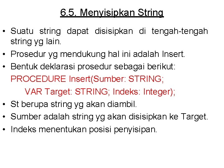6. 5. Menyisipkan String • Suatu string dapat disisipkan di tengah-tengah string yg lain.