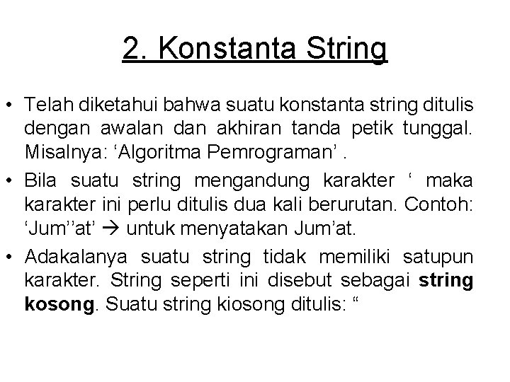 2. Konstanta String • Telah diketahui bahwa suatu konstanta string ditulis dengan awalan dan