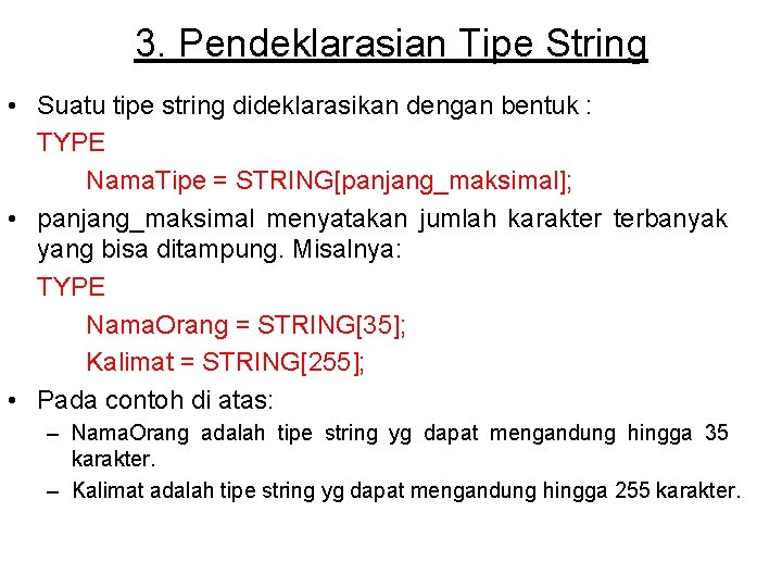 3. Pendeklarasian Tipe String • Suatu tipe string dideklarasikan dengan bentuk : TYPE Nama.