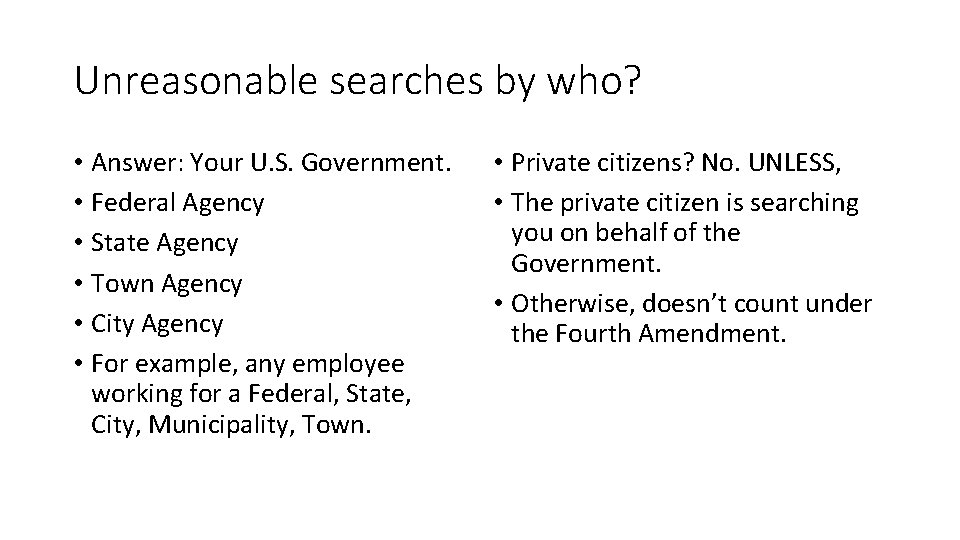 Unreasonable searches by who? • Answer: Your U. S. Government. • Federal Agency •