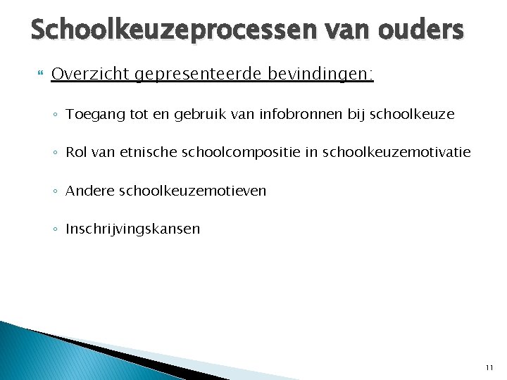 Schoolkeuzeprocessen van ouders Overzicht gepresenteerde bevindingen: ◦ Toegang tot en gebruik van infobronnen bij