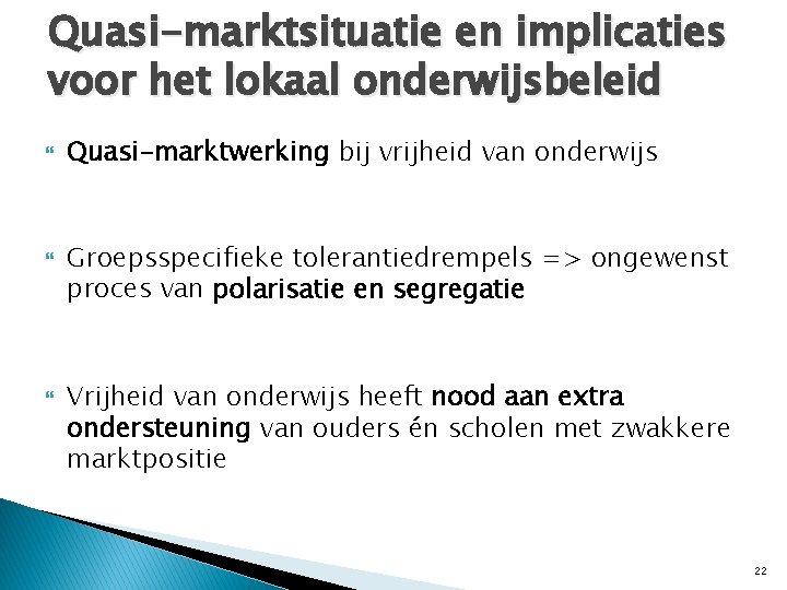 Quasi-marktsituatie en implicaties voor het lokaal onderwijsbeleid Quasi-marktwerking bij vrijheid van onderwijs Groepsspecifieke tolerantiedrempels