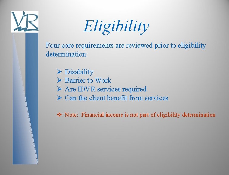 Eligibility Four core requirements are reviewed prior to eligibility determination: Ø Ø Disability Barrier