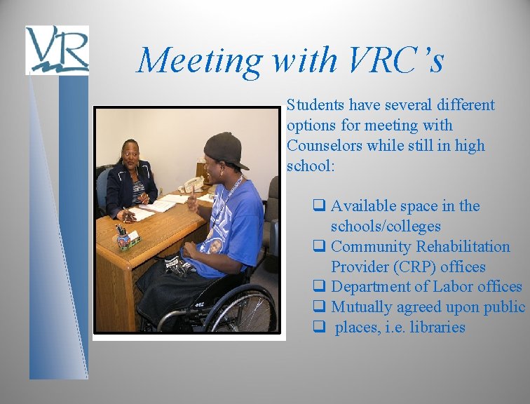 Meeting with VRC’s Students have several different options for meeting with Counselors while still