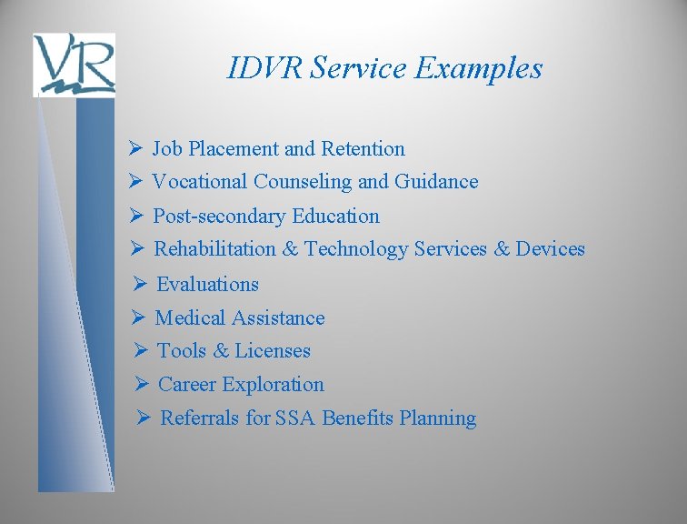 IDVR Service Examples Ø Job Placement and Retention Ø Vocational Counseling and Guidance Ø