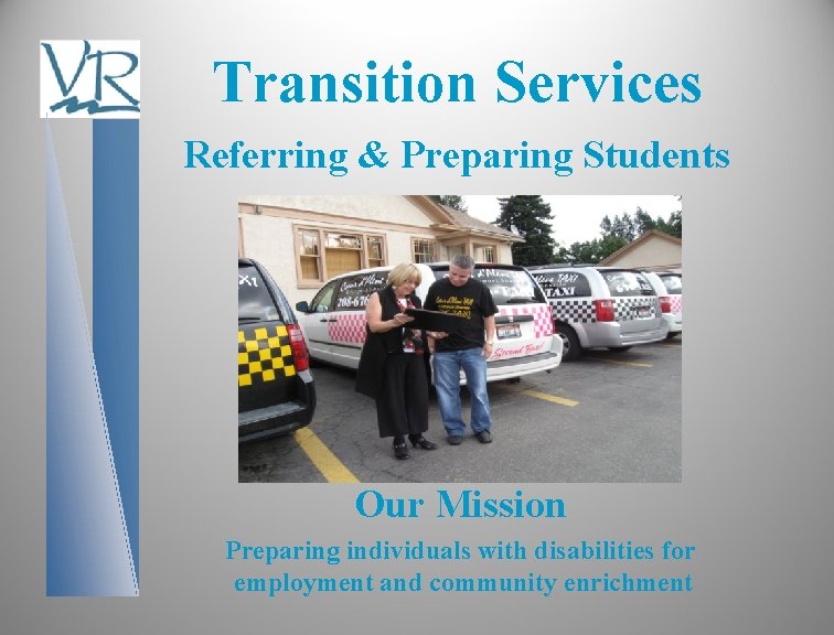 Transition Services Referring & Preparing Students Our Mission Preparing individuals with disabilities for employment