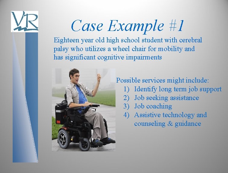 Case Example #1 Eighteen year old high school student with cerebral palsy who utilizes
