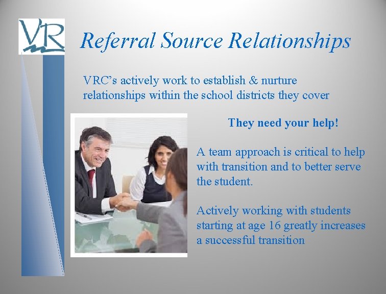 Referral Source Relationships VRC’s actively work to establish & nurture relationships within the school
