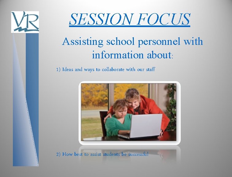 SESSION FOCUS Assisting school personnel with information about: 1) Ideas and ways to collaborate