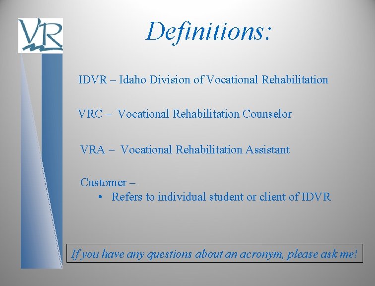 Definitions: IDVR – Idaho Division of Vocational Rehabilitation VRC – Vocational Rehabilitation Counselor VRA