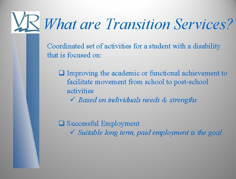 What are Transition Services? Coordinated set of activities for a student with a disability