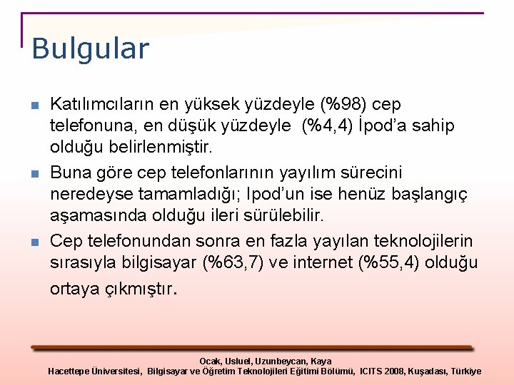 Bulgular n n n Katılımcıların en yüksek yüzdeyle (%98) cep telefonuna, en düşük yüzdeyle