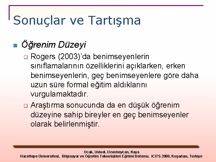 Sonuçlar ve Tartışma n Öğrenim Düzeyi q q Rogers (2003)’da benimseyenlerin sınıflamalarının özelliklerini açıklarken,