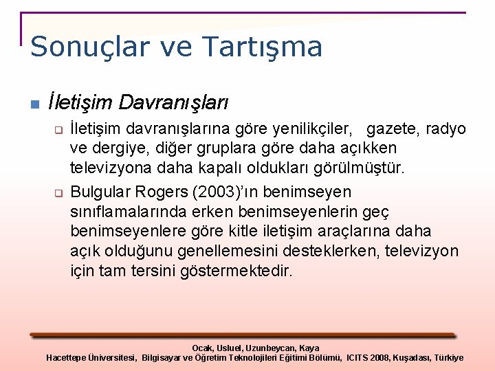 Sonuçlar ve Tartışma n İletişim Davranışları q q İletişim davranışlarına göre yenilikçiler, gazete, radyo