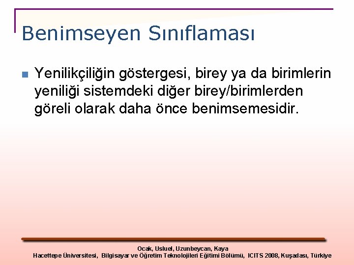 Benimseyen Sınıflaması n Yenilikçiliğin göstergesi, birey ya da birimlerin yeniliği sistemdeki diğer birey/birimlerden göreli