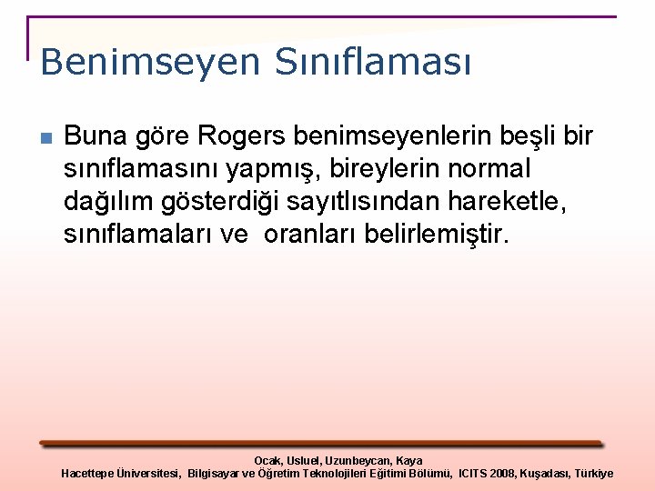 Benimseyen Sınıflaması n Buna göre Rogers benimseyenlerin beşli bir sınıflamasını yapmış, bireylerin normal dağılım