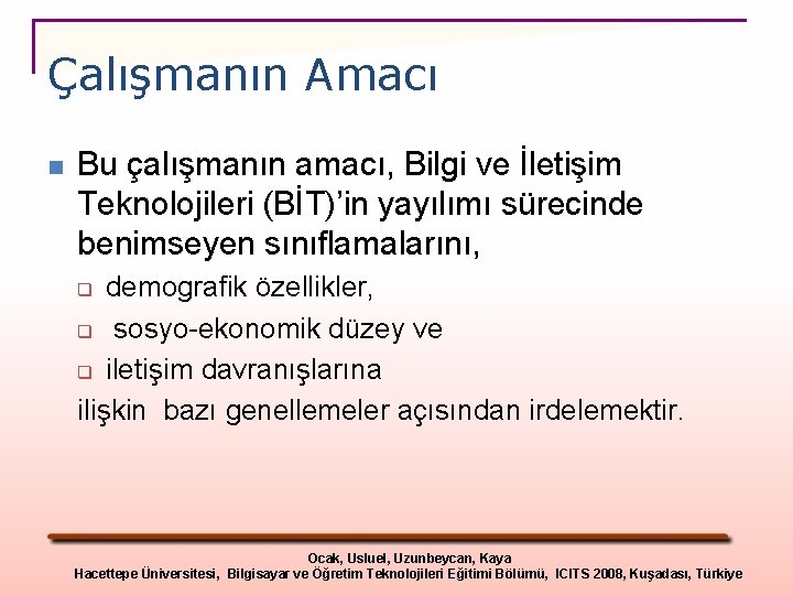 Çalışmanın Amacı n Bu çalışmanın amacı, Bilgi ve İletişim Teknolojileri (BİT)’in yayılımı sürecinde benimseyen