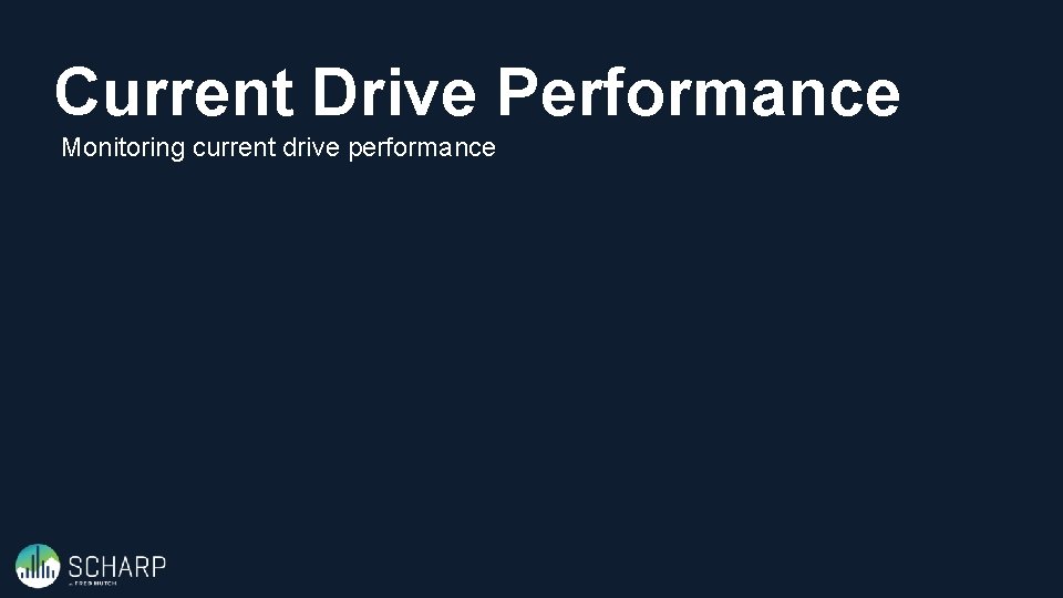 Current Drive Performance Monitoring current drive performance 