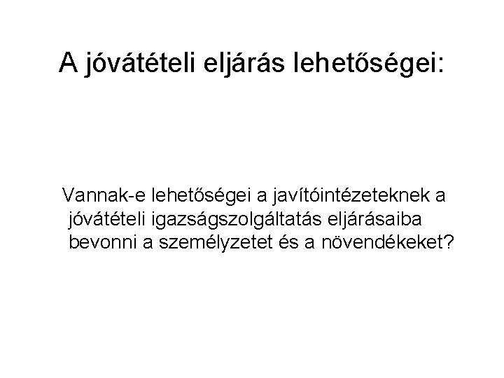 A jóvátételi eljárás lehetőségei: Vannak-e lehetőségei a javítóintézeteknek a jóvátételi igazságszolgáltatás eljárásaiba bevonni a A jóvátételi eljárás lehetőségei: Vannak-e lehetőségei a javítóintézeteknek a jóvátételi igazságszolgáltatás eljárásaiba bevonni a