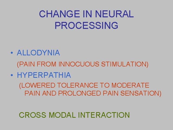 CHANGE IN NEURAL PROCESSING • ALLODYNIA (PAIN FROM INNOCUOUS STIMULATION) • HYPERPATHIA (LOWERED TOLERANCE