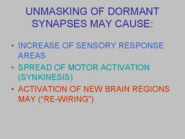 UNMASKING OF DORMANT SYNAPSES MAY CAUSE: • INCREASE OF SENSORY RESPONSE AREAS • SPREAD