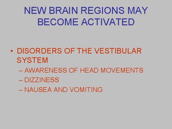 NEW BRAIN REGIONS MAY BECOME ACTIVATED • DISORDERS OF THE VESTIBULAR SYSTEM – AWARENESS