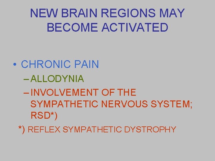NEW BRAIN REGIONS MAY BECOME ACTIVATED • CHRONIC PAIN – ALLODYNIA – INVOLVEMENT OF