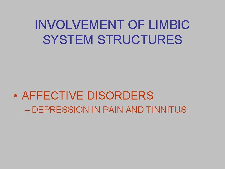 INVOLVEMENT OF LIMBIC SYSTEM STRUCTURES • AFFECTIVE DISORDERS – DEPRESSION IN PAIN AND TINNITUS