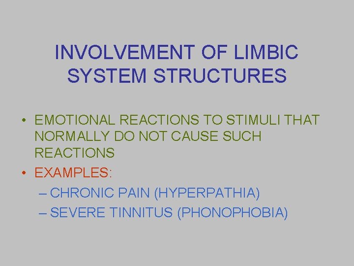 INVOLVEMENT OF LIMBIC SYSTEM STRUCTURES • EMOTIONAL REACTIONS TO STIMULI THAT NORMALLY DO NOT