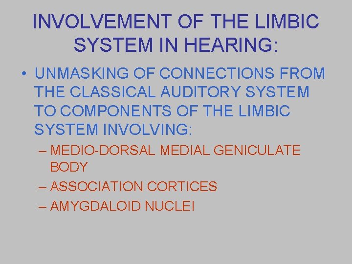 INVOLVEMENT OF THE LIMBIC SYSTEM IN HEARING: • UNMASKING OF CONNECTIONS FROM THE CLASSICAL