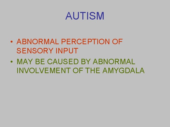 AUTISM • ABNORMAL PERCEPTION OF SENSORY INPUT • MAY BE CAUSED BY ABNORMAL INVOLVEMENT