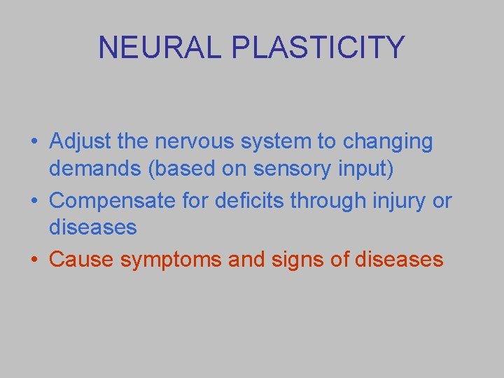 NEURAL PLASTICITY • Adjust the nervous system to changing demands (based on sensory input)