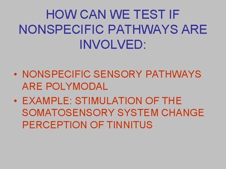 HOW CAN WE TEST IF NONSPECIFIC PATHWAYS ARE INVOLVED: • NONSPECIFIC SENSORY PATHWAYS ARE