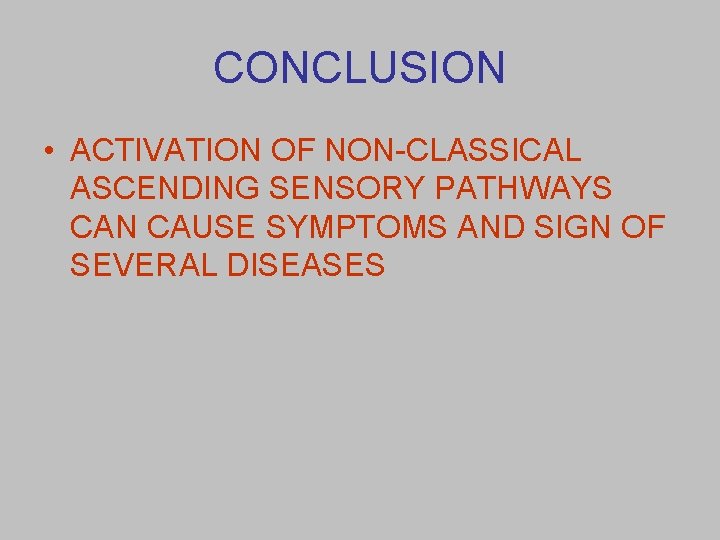 CONCLUSION • ACTIVATION OF NON-CLASSICAL ASCENDING SENSORY PATHWAYS CAN CAUSE SYMPTOMS AND SIGN OF
