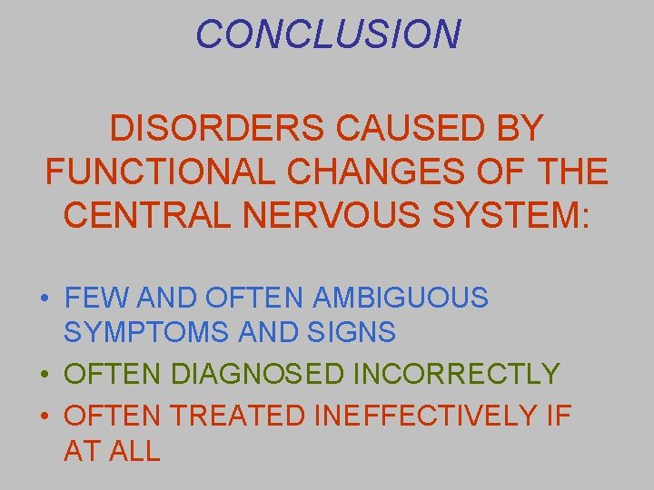 CONCLUSION DISORDERS CAUSED BY FUNCTIONAL CHANGES OF THE CENTRAL NERVOUS SYSTEM: • FEW AND
