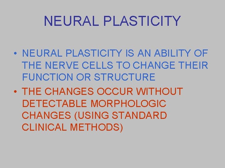 NEURAL PLASTICITY • NEURAL PLASTICITY IS AN ABILITY OF THE NERVE CELLS TO CHANGE