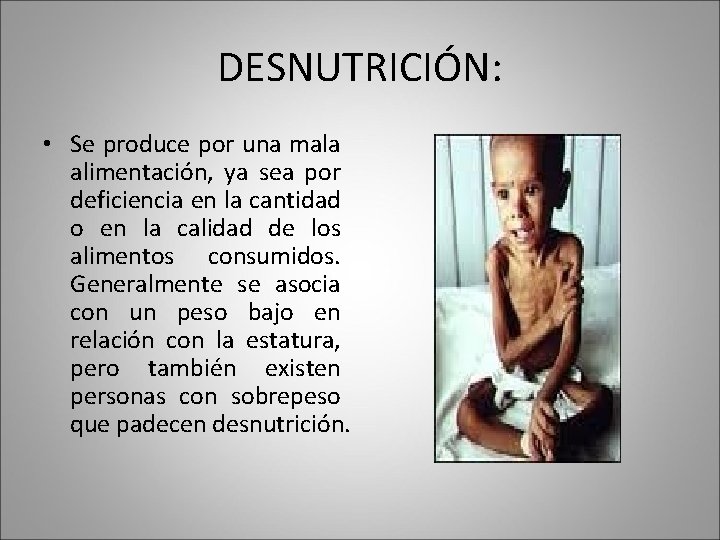 DESNUTRICIÓN: • Se produce por una mala alimentación, ya sea por deficiencia en la