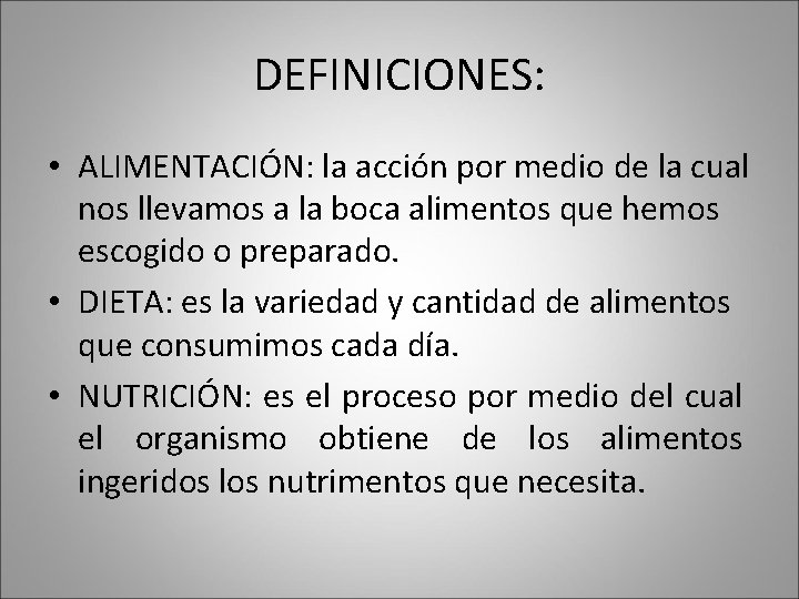 DEFINICIONES: • ALIMENTACIÓN: la acción por medio de la cual nos llevamos a la