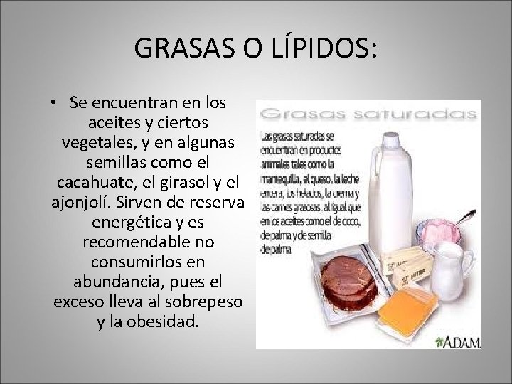 GRASAS O LÍPIDOS: • Se encuentran en los aceites y ciertos vegetales, y en