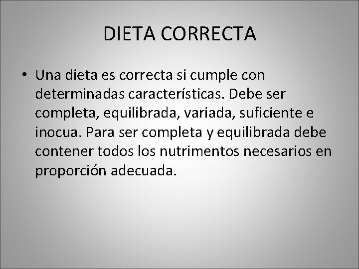 DIETA CORRECTA • Una dieta es correcta si cumple con determinadas características. Debe ser